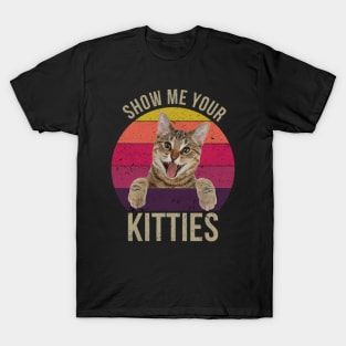 Funny Show Me Your Kitties Saying Gift Idea for Cat Lovers T-Shirt